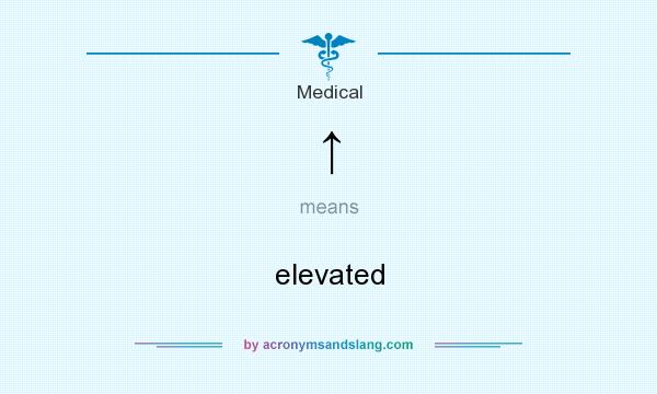 What does ↑ mean? It stands for elevated