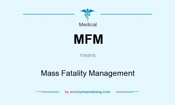 What does MFM mean? It stands for Mass Fatality Management