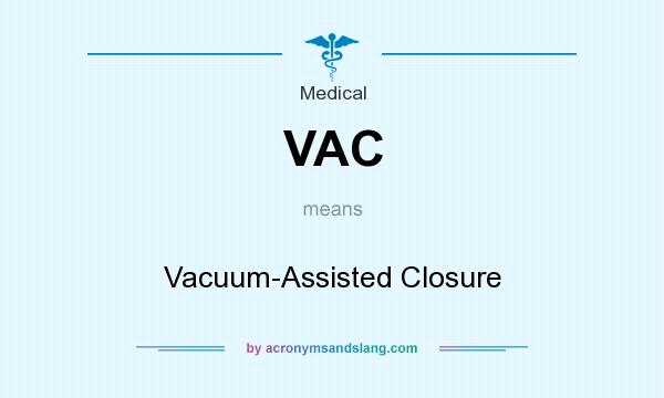 What does VAC mean? It stands for Vacuum-Assisted Closure