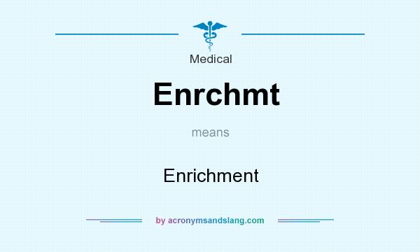 What does Enrchmt mean? It stands for Enrichment