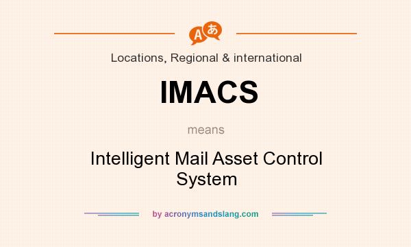 What does IMACS mean? It stands for Intelligent Mail Asset Control System