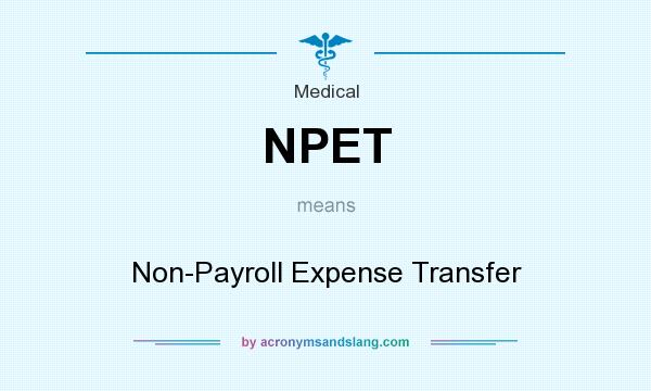 What does NPET mean? It stands for Non-Payroll Expense Transfer