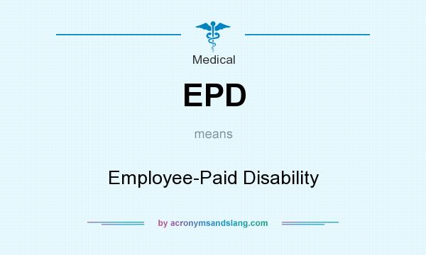 What does EPD mean? It stands for Employee-Paid Disability