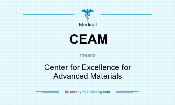 What does CEAM mean? It stands for Center for Excellence for Advanced Materials
