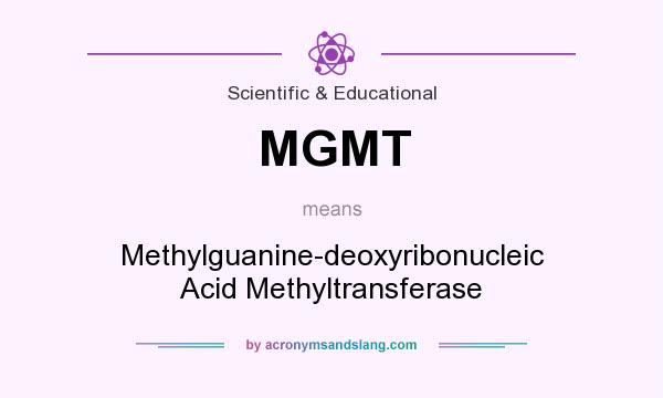 What does MGMT mean? It stands for Methylguanine-deoxyribonucleic Acid Methyltransferase