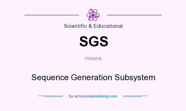 What does SGS mean? It stands for Sequence Generation Subsystem
