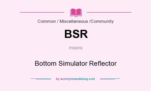 What does BSR mean? It stands for Bottom Simulator Reflector