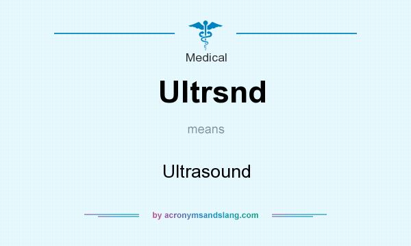 What does Ultrsnd mean? It stands for Ultrasound