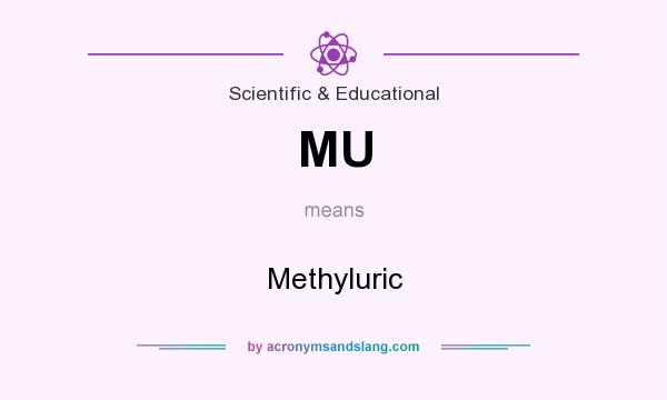 What does MU mean? It stands for Methyluric