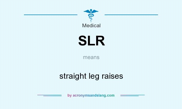 What does SLR mean? It stands for straight leg raises