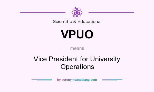 What does VPUO mean? It stands for Vice President for University Operations