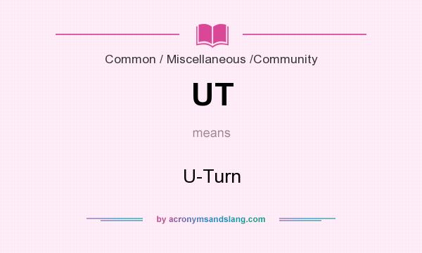 What does UT mean? It stands for U-Turn