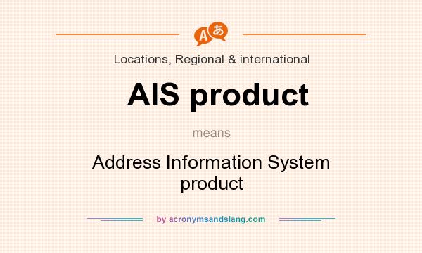 What does AIS product mean? It stands for Address Information System product