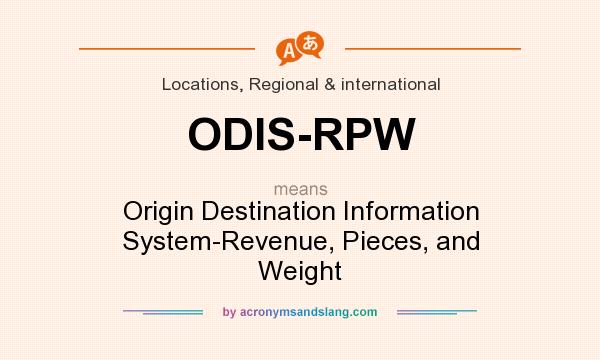 What does ODIS-RPW mean? It stands for Origin Destination Information System-Revenue, Pieces, and Weight