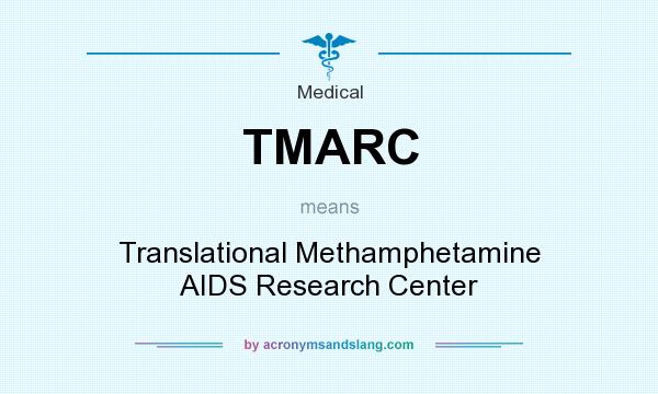 What does TMARC mean? It stands for Translational Methamphetamine AIDS Research Center
