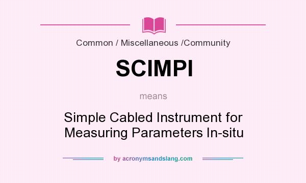 What does SCIMPI mean? It stands for Simple Cabled Instrument for Measuring Parameters In-situ