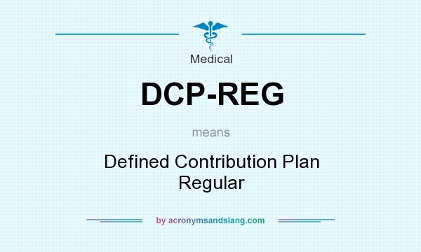What does DCP-REG mean? It stands for Defined Contribution Plan Regular