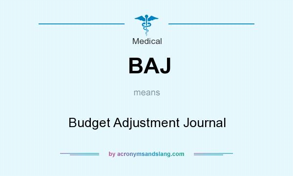 What does BAJ mean? It stands for Budget Adjustment Journal