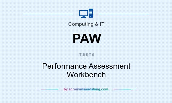 What does PAW mean? It stands for Performance Assessment Workbench