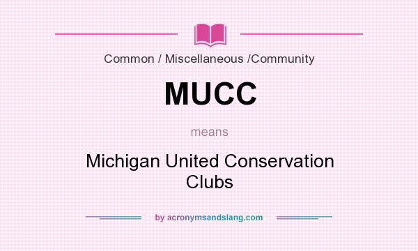 What does MUCC mean? It stands for Michigan United Conservation Clubs