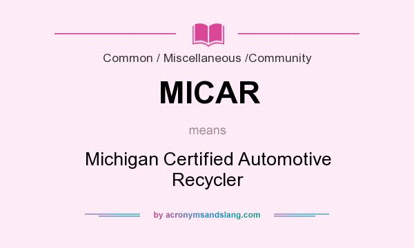 What does MICAR mean? It stands for Michigan Certified Automotive Recycler