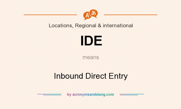 What does IDE mean? It stands for Inbound Direct Entry