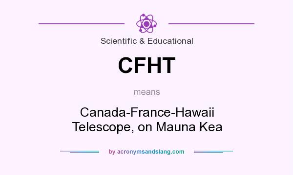 What does CFHT mean? It stands for Canada-France-Hawaii Telescope, on Mauna Kea