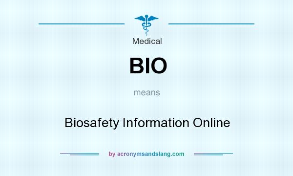 What does BIO mean? It stands for Biosafety Information Online