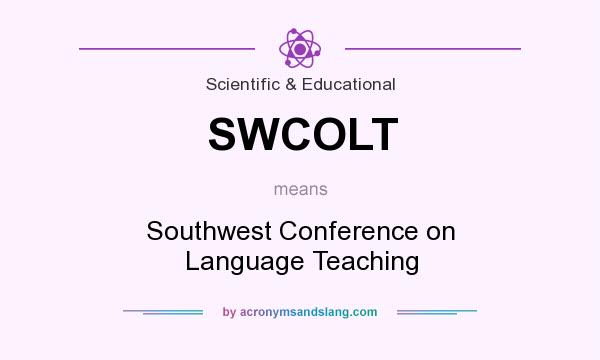 What does SWCOLT mean? It stands for Southwest Conference on Language Teaching
