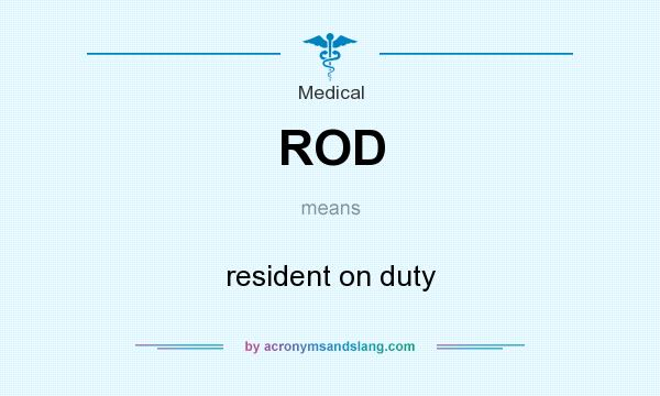 What does ROD mean? It stands for resident on duty