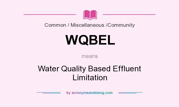 What does WQBEL mean? It stands for Water Quality Based Effluent Limitation