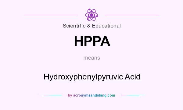 What does HPPA mean? It stands for Hydroxyphenylpyruvic Acid