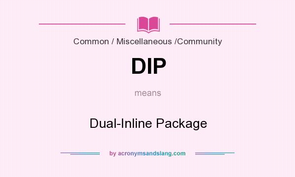 What does DIP mean? It stands for Dual-Inline Package