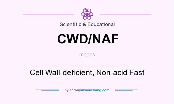 What does CWD/NAF mean? It stands for Cell Wall-deficient, Non-acid Fast