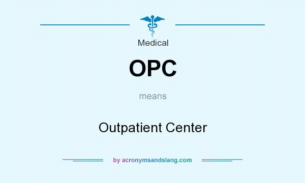 What does OPC mean? It stands for Outpatient Center