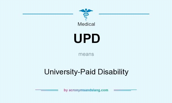 What does UPD mean? It stands for University-Paid Disability