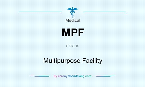 What does MPF mean? It stands for Multipurpose Facility