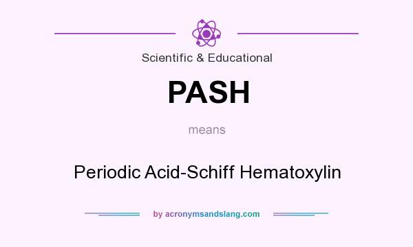 What does PASH mean? It stands for Periodic Acid-Schiff Hematoxylin
