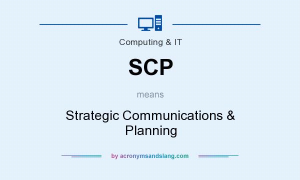 What does SCP mean? It stands for Strategic Communications & Planning