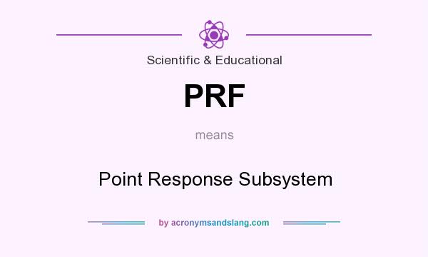 What does PRF mean? It stands for Point Response Subsystem