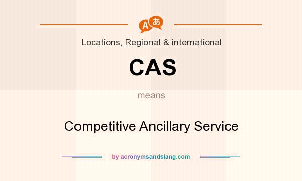 What does CAS mean? It stands for Competitive Ancillary Service