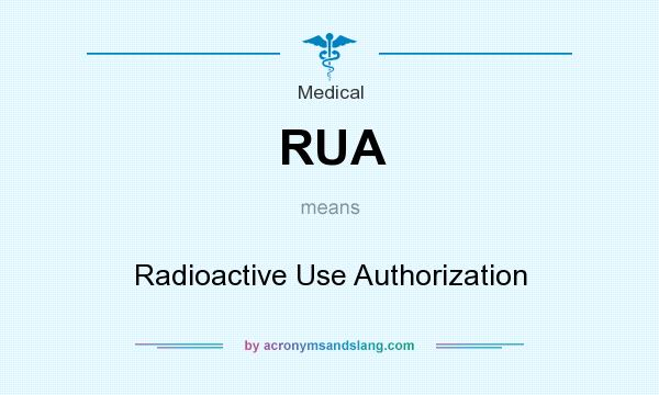 What does RUA mean? It stands for Radioactive Use Authorization