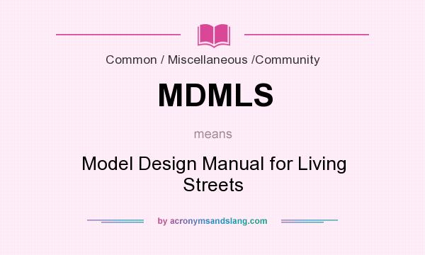 What does MDMLS mean? It stands for Model Design Manual for Living Streets