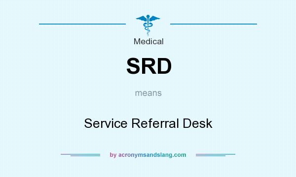 What does SRD mean? It stands for Service Referral Desk
