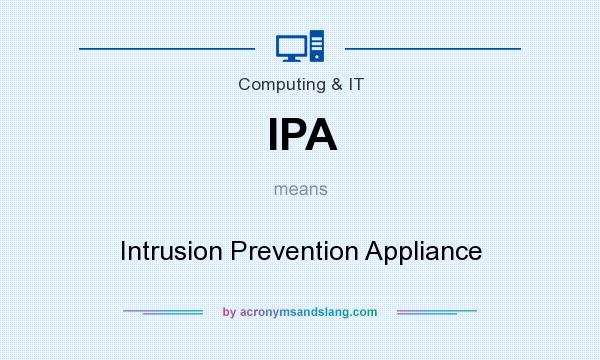 What does IPA mean? It stands for Intrusion Prevention Appliance