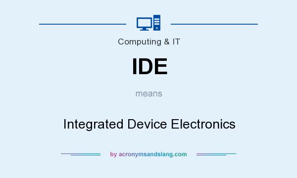What does IDE mean? It stands for Integrated Device Electronics