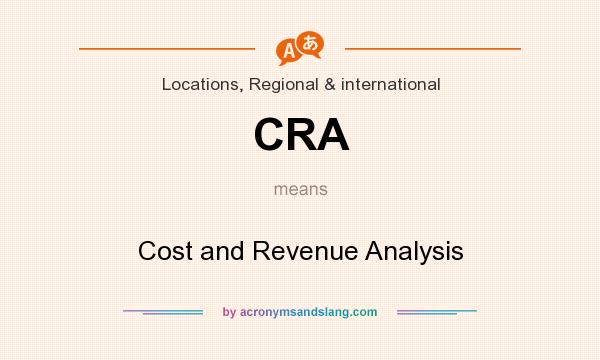 What does CRA mean? It stands for Cost and Revenue Analysis