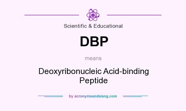 What does DBP mean? It stands for Deoxyribonucleic Acid-binding Peptide