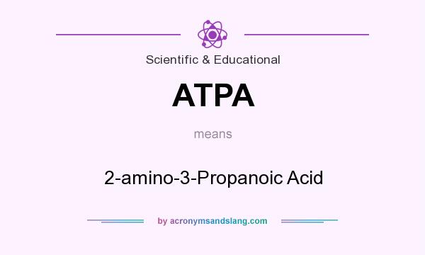 What does ATPA mean? It stands for 2-amino-3-Propanoic Acid