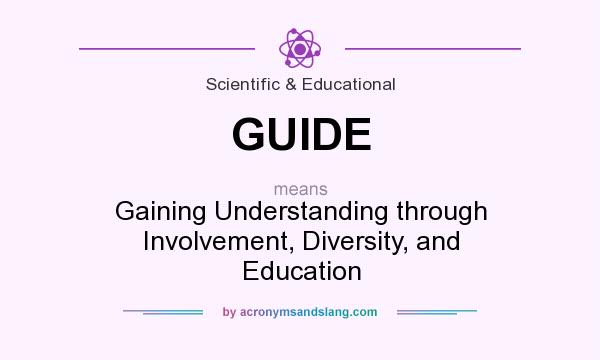 What does GUIDE mean? It stands for Gaining Understanding through Involvement, Diversity, and Education